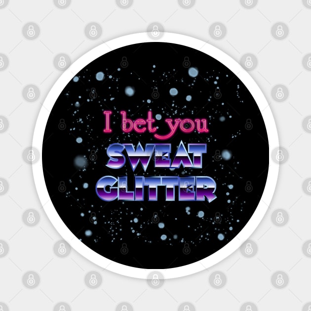 I bet you Sweat Glitter Magnet by DanielLiamGill